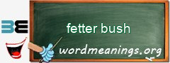 WordMeaning blackboard for fetter bush